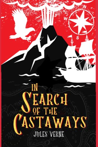 IN SEARCH OF THE CASTAWAYS: : BY JULES VERNE : Classic Illustrations - Annotated - Vintage Classics Edition